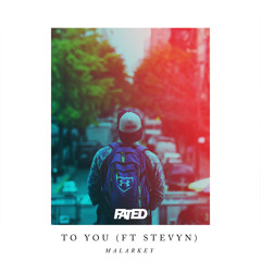 Malarkey [ft. Stevyn] - To You