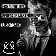 Friend Within - Renegade Master (LNSD Remix)