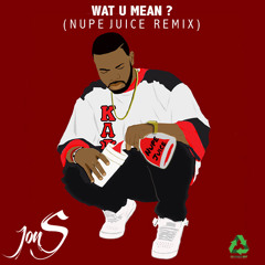 Stream WAT U MEAN? (NUPE JUICE REMIX) by therealjons | Listen online for  free on SoundCloud