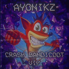 AYONIKZ - CRASH BANDICOOT {VIP} [OUT NOW]