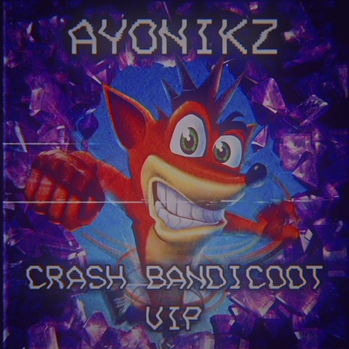 AYONIKZ - CRASH BANDICOOT {VIP} [OUT NOW]