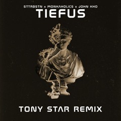 (FREE DOWNLOAD) TIEFUS - STTRBSTN & Monkaholics Ft. John Kho (Tony Star Remix)