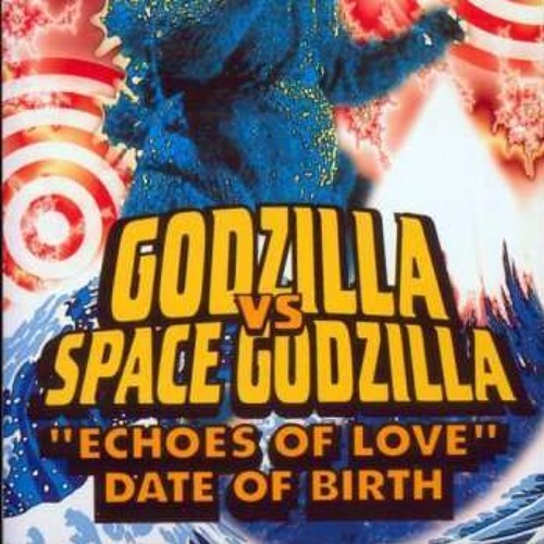 Date Of Birth - "Echoes Of Love" From Godzilla Vs Spacegodzilla (1994)