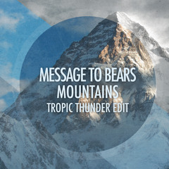 Message To Bears - Mountains (Tropic Thunder Edit)