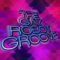 The Gay Robot Groove (Ideasampler)