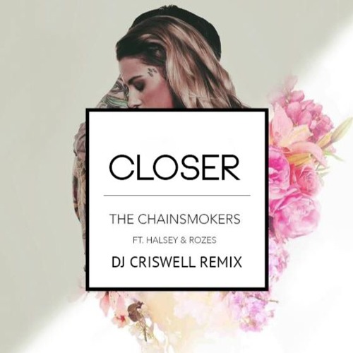 Stream The Chainsmokers - Closer (ft. Halsey) [Dj Criswell Remix] by DJ  Criswell | Listen online for free on SoundCloud