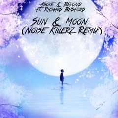Above & Beyond ft. Richard Bedford - Sun & Moon (Noise Killerz Remix)