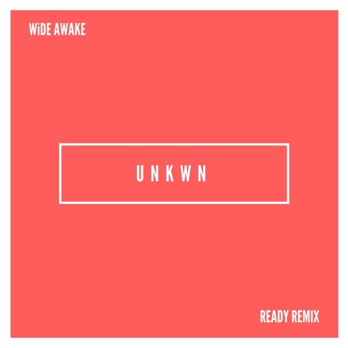 WiDE AWAKE - Ready (UNKWN Remix)