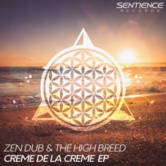 Zen Dub & The High Breed - Creme De La Creme [Sentience Records] (OUT NOW)