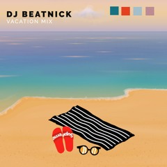 DJ Beatnick - Vacation Mix