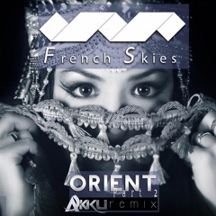 French Skies - Orient (Second Part) (Akku Remix) (TEASER)