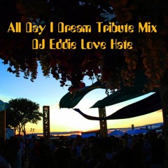 All Day I Dream Tribute  Mix - Dj Eddie Love Hate