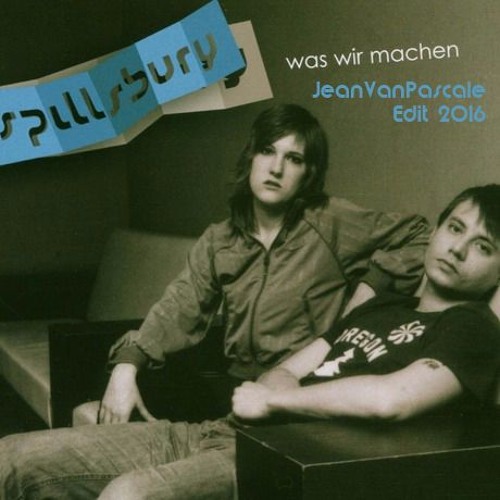 Spillsbury - Was Wir Machen (JeanVanPascale House Edit 2016)