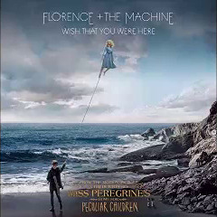 Florence and the Machine - Wish That You Were Here