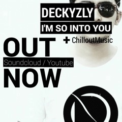 DECKYZLY - I'M SO INTO YOU [Out Now]