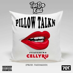 Pillow Talkn (Feat. Celly Ru) Prod. TaeDaKiid