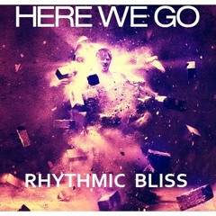 Rhythmic Bliss - Here We  Go // FREE DOWNLOAD//
