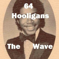 64 HOOLIGANS - THE WAVE