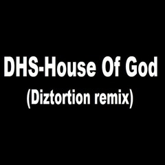 DHS - House Of God (diztortion Remix)[buy=free download]