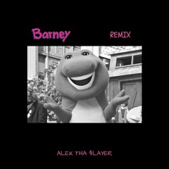 Barney REMIX (Prod. by Alex tha $layer)