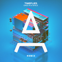 Timeflies - Once In A While (ALMAND & SAMME Remix)