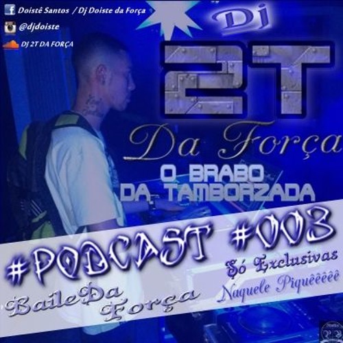 # PODCAST 003 ..::DJ 2T::..BAILE DA FORÇA::..SÓ EXCLUSIVAS#