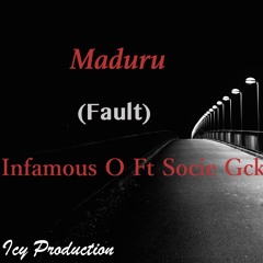 Maduru(Fault) By: Infamous O Ft Socie GcK...Prod: Icy