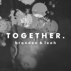 Together || Brandon & Leah