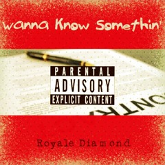 Royale Diamond - Wanna Know Somethin' (NEW MUSIC)
