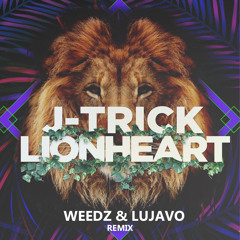 J-Trick - Lionheart (Weedz & LUJAVO Remix)FREE DOWNLOAD