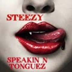 Steezy - Speakin In Tonguez