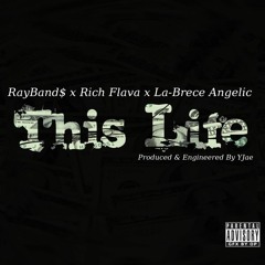 'This Life' RayBand$ x Rich Flava x @LaBreceAngelic