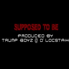 Supposed 2 Be ft Dreddi & Spody Umm Pop Produced By: Trump Boys & D'Locstah