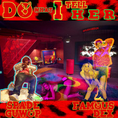 Do What I Tell Her ft Famous Dex