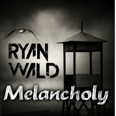 Ryan Wald - Melancholy (Original Mix)[FREE DOWNLOAD]