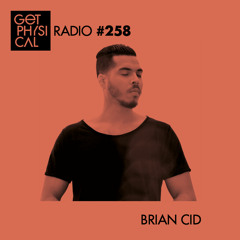 Get Physical Radio #258 mixed by Brian Cid