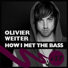 Olivier Weiter - HOW I MET THE BASS #27