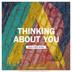 Axwell /\ Ingrosso - Thinking About You (Luca Perra Remix)