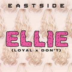 Eastside Ellie - Dont X Loyal Cover(Pareez Bootleg)CLICK BUY FOR FREE DL