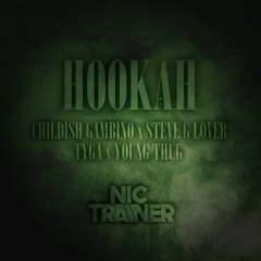 Hookah - TYGA X Young Thug X Childish Gambino X Steve G Lover (Nic Trainer MASHUP)