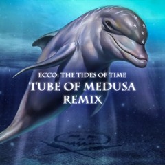 Ecco: The Tides of Time - Tube of Medusa Remix (Through Waters of Sky)