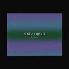 TYuS // Never Forget