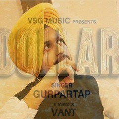 DOLLAR|By: Gurpartap| Lyrics- Vant Singh| Pav Dharia Songs|VSG Music Presents