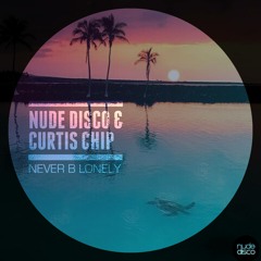 Nude Disco & Curtis Chip - Never B Lonely (FREE DOWNLOAD)