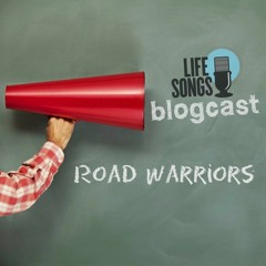 LifeSongs Blogcast: Road Warrior | Josh