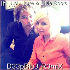 JM Jarre & Little Boots - If (D33pBlu3 R3miX )