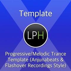 Progressive/Melodic Trance Template (Anjunabeats & Flashover Recordings Style)