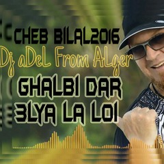 Cheb BiLLeL 2016 - La LOi By Dj ADeL From Alger 2016