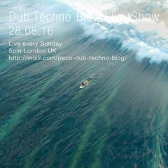 Dub Techno Blog Live Show 090 - 28.08.16