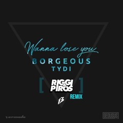Borgeous, tyDi - Wanna Lose You (Riggi & Piros Remix)